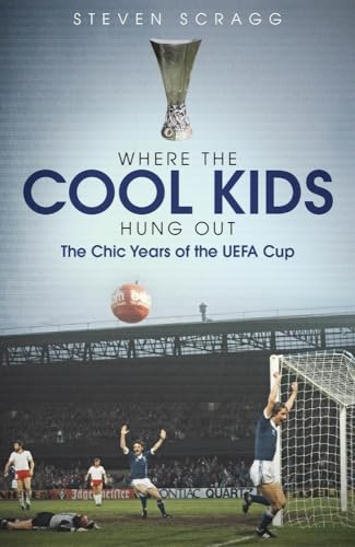 Where the Cool Kids Hung Out: The Chic Years of the Uefa Cup von Pitch Publishing Ltd