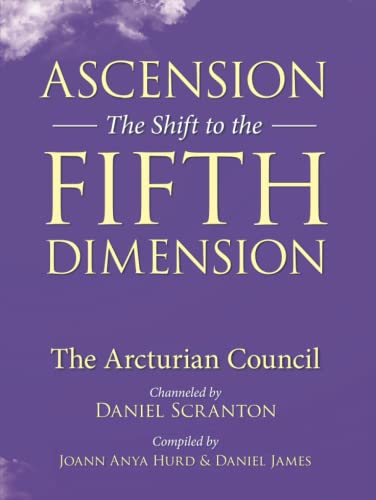 Ascension: The Shift to the Fifth Dimension: The Arcturian Council von Independently published