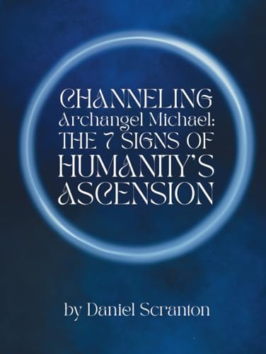 Channeling Archangel Michael: The Seven Signs of Humanity's Ascension von Independently published