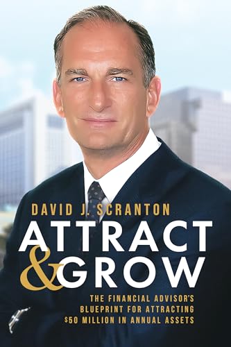 Attract & Grow: The Financial Advisor’s Blueprint for Attracting $50 Million in Annual Assets Attract & Grow: The Financial Advisor’s Blueprint for Attracting $50 Million in Annual Assets von Advantage Media Group