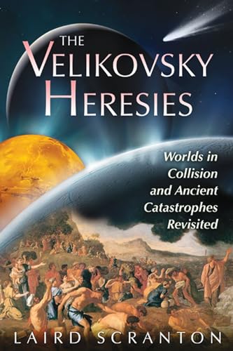 The Velikovsky Heresies: Worlds in Collision and Ancient Catastrophes Revisited