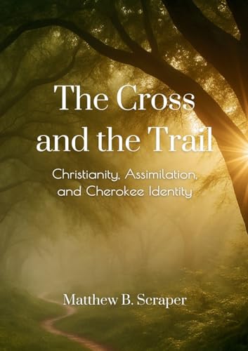 The Cross and the Trail: The Battle for Cherokee Spiritual Sovereignty von Lulu.com