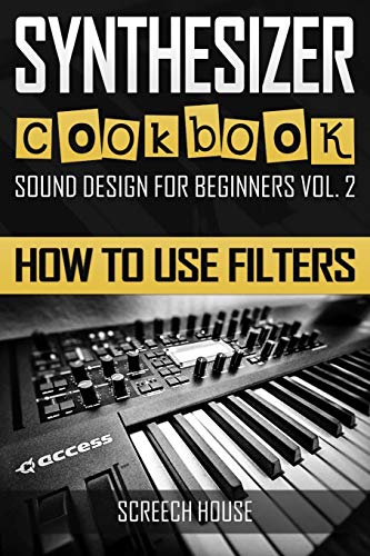 SYNTHESIZER COOKBOOK: How to Use Filters (Sound Design for Beginners, Band 2) von Independently Published