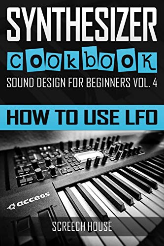 SYNTHESIZER COOKBOOK: How to Use LFO (Sound Design for Beginners, Band 4) von Independently Published