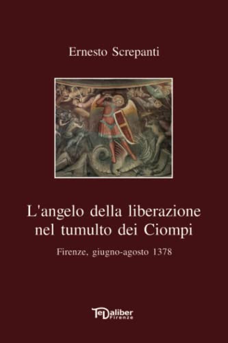 L'angelo della liberazione nel tumulto dei Ciompi: Firenze, giugno-agosto 1378 von Independently published