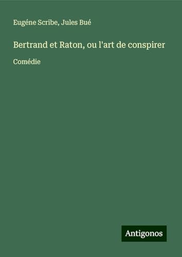 Bertrand et Raton, ou l'art de conspirer: Comédie Bertrand et Raton, ou l'art de conspirer: Comédie von Antigonos Verlag