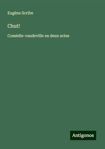 Chut!: Comédie-vaudeville en deux actes Chut!: Comédie-vaudeville en deux actes von Antigonos Verlag