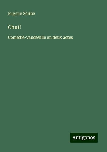 Chut!: Comédie-vaudeville en deux actes Chut!: Comédie-vaudeville en deux actes von Antigonos Verlag