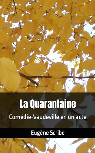 La Quarantaine: Comédie-Vaudeville en un acte La Quarantaine: Comédie-Vaudeville en un acte von Independently published
