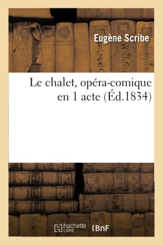 Le chalet, opéra-comique en 1 acte: , Paroles de MM. Scribe Et Mélesville, Musique de M. Adolphe Adam... (Litterature)