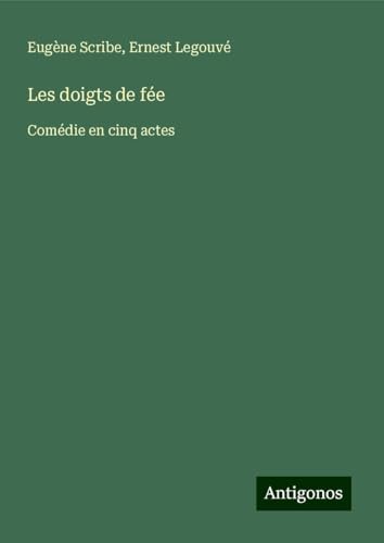 Les doigts de fée: Comédie en cinq actes Les doigts de fée: Comédie en cinq actes von Antigonos Verlag