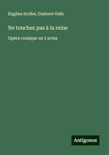 Ne touchez pas à la reine: Opéra comique en 3 actes Ne touchez pas à la reine: Opéra comique en 3 actes von Antigonos Verlag