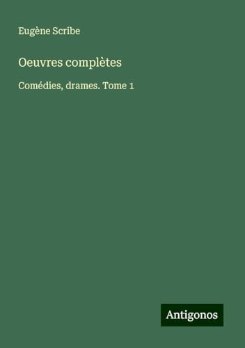 Oeuvres complètes: Comédies, drames. Tome 1 Oeuvres complètes: Comédies, drames. Tome 1 von Antigonos Verlag