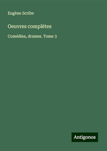 Oeuvres complètes: Comédies, drames. Tome 3 Oeuvres complètes: Comédies, drames. Tome 3 von Antigonos Verlag