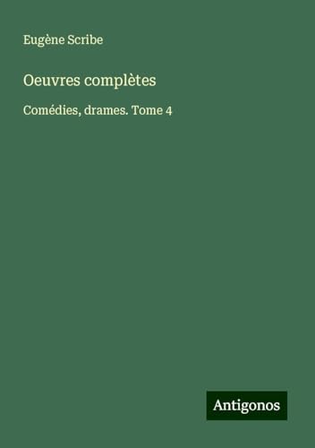 Oeuvres complètes: Comédies, drames. Tome 4 Oeuvres complètes: Comédies, drames. Tome 4 von Antigonos Verlag