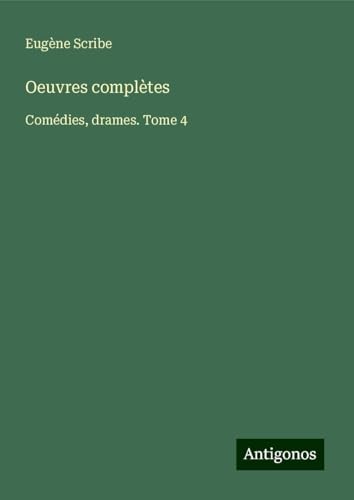 Oeuvres complètes: Comédies, drames. Tome 4 Oeuvres complètes: Comédies, drames. Tome 4 von Antigonos Verlag