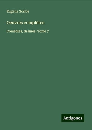 Oeuvres complètes: Comédies, drames. Tome 7 Oeuvres complètes: Comédies, drames. Tome 7 von Antigonos Verlag
