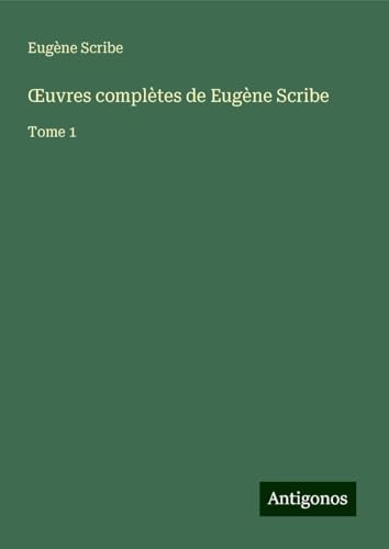 ¿uvres complètes de Eugène Scribe: Tome 1 ¿uvres complètes de Eugène Scribe: Tome 1
