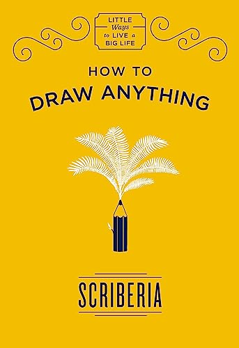 How to Draw Anything: Scriberia (Little Ways to Live a Big Life) von Quercus