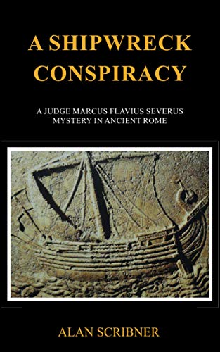 A Shipwreck Conspiracy: A Judge Marcus Flavius Severus Mystery in Ancient Rome