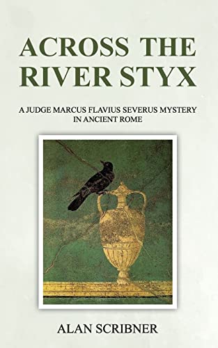 Across the River Styx: A Judge Marcus Flavius Severus Mystery in Ancient Rome von Createspace Independent Publishing Platform