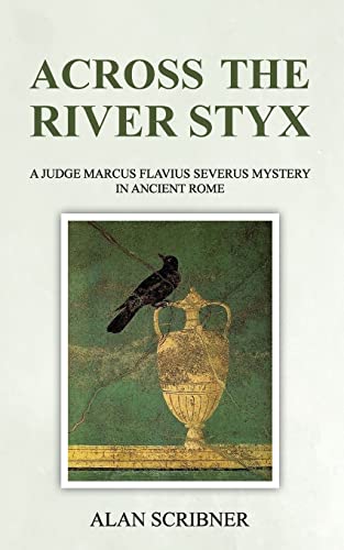 Across the River Styx: A Judge Marcus Flavius Severus Mystery in Ancient Rome