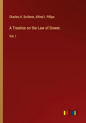 A Treatise on the Law of Dower.: Vol. I von Outlook Verlag