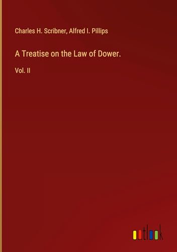 A Treatise on the Law of Dower.: Vol. II von Outlook Verlag
