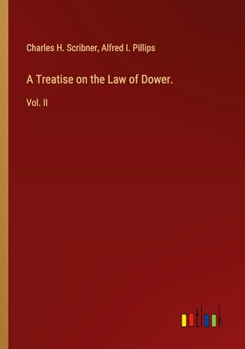 A Treatise on the Law of Dower.: Vol. II von Outlook Verlag