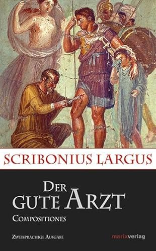 Der gute Arzt Compositiones: Lateinisch - Deutsch (Kleine historische Reihe)