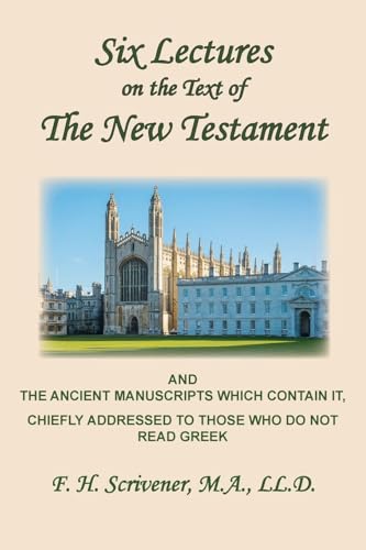 Six Lectures on the Text of the New Testament and Ancient Manuscripts: Chiefly Addressed to Those Who Do Not Read Greek von The Old Paths Publications, Inc.