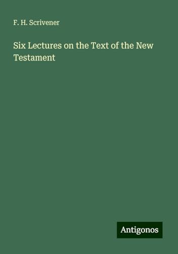 Six Lectures on the Text of the New Testament von Antigonos Verlag