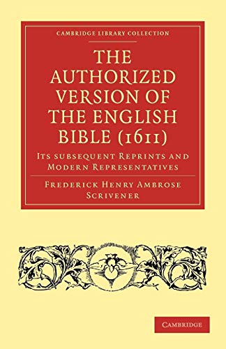 The Authorized Version of the English Bible (1611): Its Subsequent Reprints and Modern Representatives (Cambridge Library Collection - Religion)