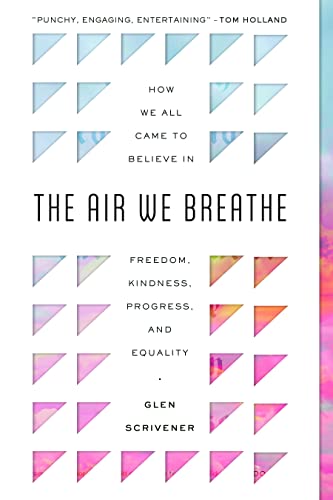 The Air We Breathe: How We All Came to Believe in Freedom, Kindness, Progress, and Equality von The Good Book Company