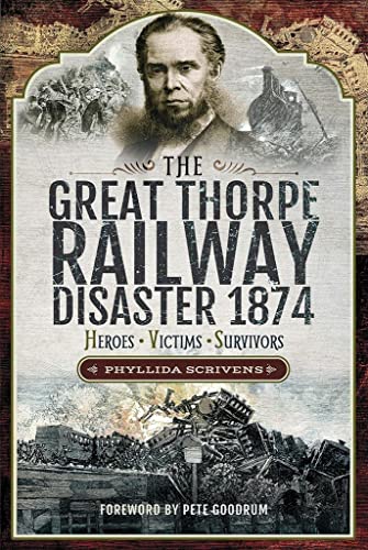 The Great Thorpe Railway Disaster 1874: Heroes, Victims, Survivors The Great Thorpe Railway Disaster 1874: Heroes, Victims, Survivors von Pen & Sword History