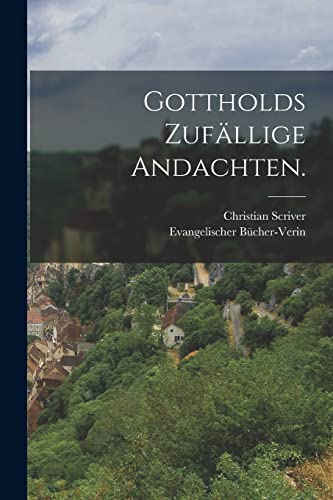 Gottholds Zufällige Andachten. von Legare Street Press