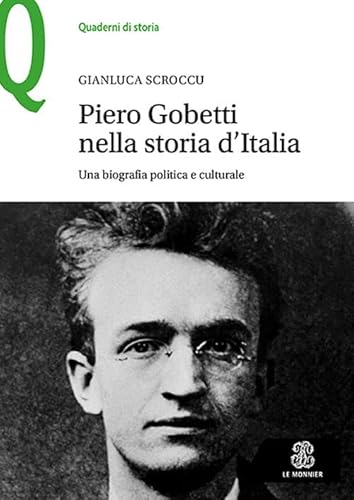 Piero Gobetti nella storia d’Italia. Una biografia politica e culturale (Quaderni di storia) von Le Monnier