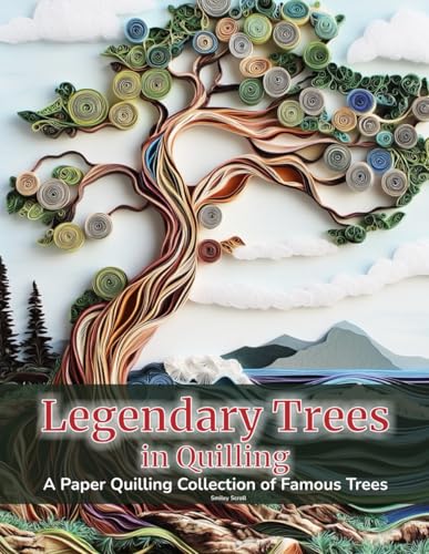 Legendary Trees in Quilling: A Paper Quilling Collection of Famous Trees Legendary Trees in Quilling: A Paper Quilling Collection of Famous Trees von Independently published