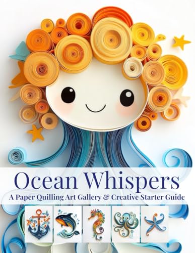 Ocean Whispers: A Paper Quilling Art Gallery & Creative Starter Guide: Inspiration, Basics, and Tips for Selling Your Quilling Creations Online Ocean Whispers: A Paper Quilling Art Gallery & Creative Starter Guide: Inspiration, Basics, and Tips for Selling Your Quilling Creations Online von Independently published