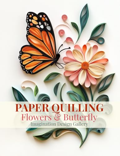 Paper Quilling Flowers and Butterfly Imagination Design Gallery: Inspiring Collection Quilling Art images of Flowers and Butterfly Paper Quilling Flowers and Butterfly Imagination Design Gallery: Inspiring Collection Quilling Art images of Flowers and Butterfly von Independently published