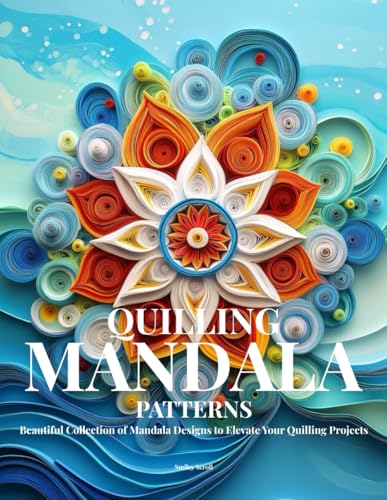 Quilling Mandala Patterns: Beautiful Collection of Mandala Designs to Elevate Your Quilling Projects Quilling Mandala Patterns: Beautiful Collection of Mandala Designs to Elevate Your Quilling Projects von Independently published