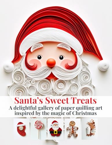 Santa’s Sweet Treats: A delightful gallery of paper quilling art inspired by the magic of Christmas Santa’s Sweet Treats: A delightful gallery of paper quilling art inspired by the magic of Christmas von Independently published