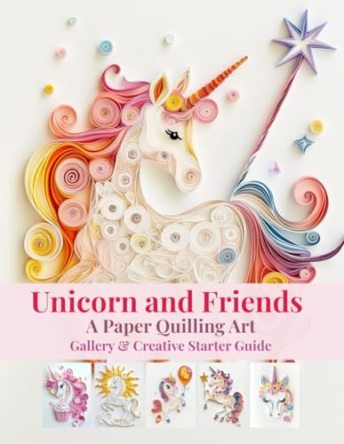 Unicorn and Friends: A Paper Quilling Art Gallery and Creative Starter Guide: Inspiration, Basics, and Tips for Crafting and Selling Your Quilling Art Online Unicorn and Friends: A Paper Quilling Art Gallery and Creative Starter Guide: Inspiration, Basics, and Tips for Crafting and Selling Your Quilling Art Online von Independently published