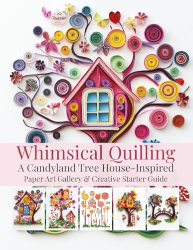 Whimsical Quilling: A Candyland Tree House-Inspired Paper Art Gallery & Creative Starter Guide: Explore the Magic of Paper Quilling with AI-Inspired ... Basics, and Tips for Selling Your Art Online Whimsical Quilling: A Candyland Tree House-Inspired Paper Art Gallery & Creative Starter Guide: Explore the Magic of Paper Quilling with AI-Inspired ... Basics, and Tips for Selling Your Art Online von Independently published