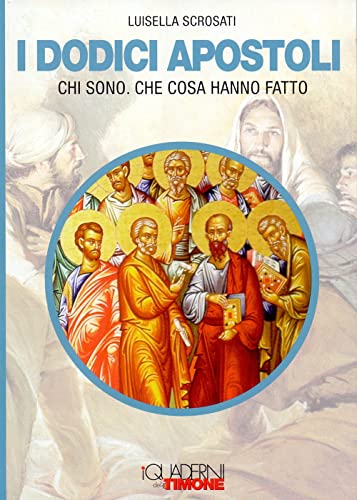 I dodici apostoli. Chi sono. Che cosa hanno fatto (I quaderni del timone)