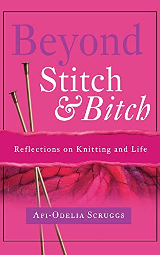 Beyond Stitch and Bitch. Reflections on Knitting and Life von Atria Books