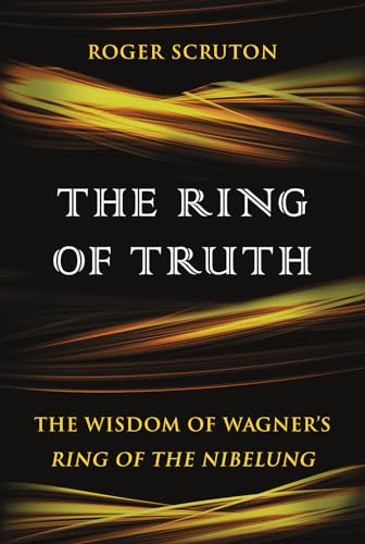 The Ring of Truth: The Wisdom of Wagner's Ring of the Nibelung