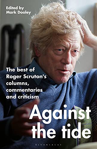 Against the Tide: The best of Roger Scruton's columns, commentaries and criticism von Bloomsbury Continuum