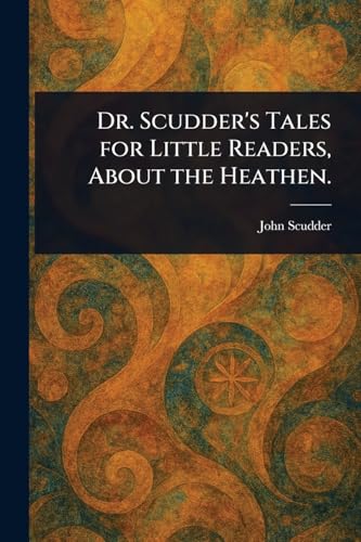 Dr. Scudder's Tales for Little Readers, About the Heathen. von Anson Street Press
