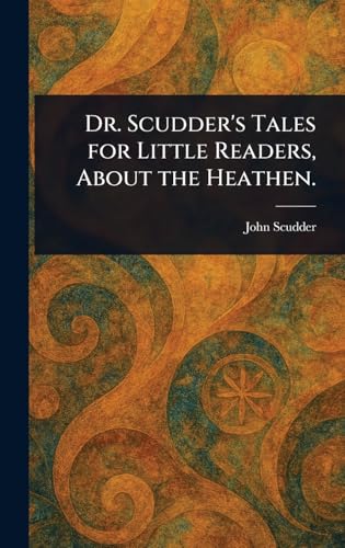 Dr. Scudder's Tales for Little Readers, About the Heathen. von Anson Street Press